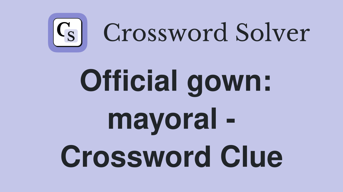 Official gown mayoral Crossword Clue Answers Crossword Solver